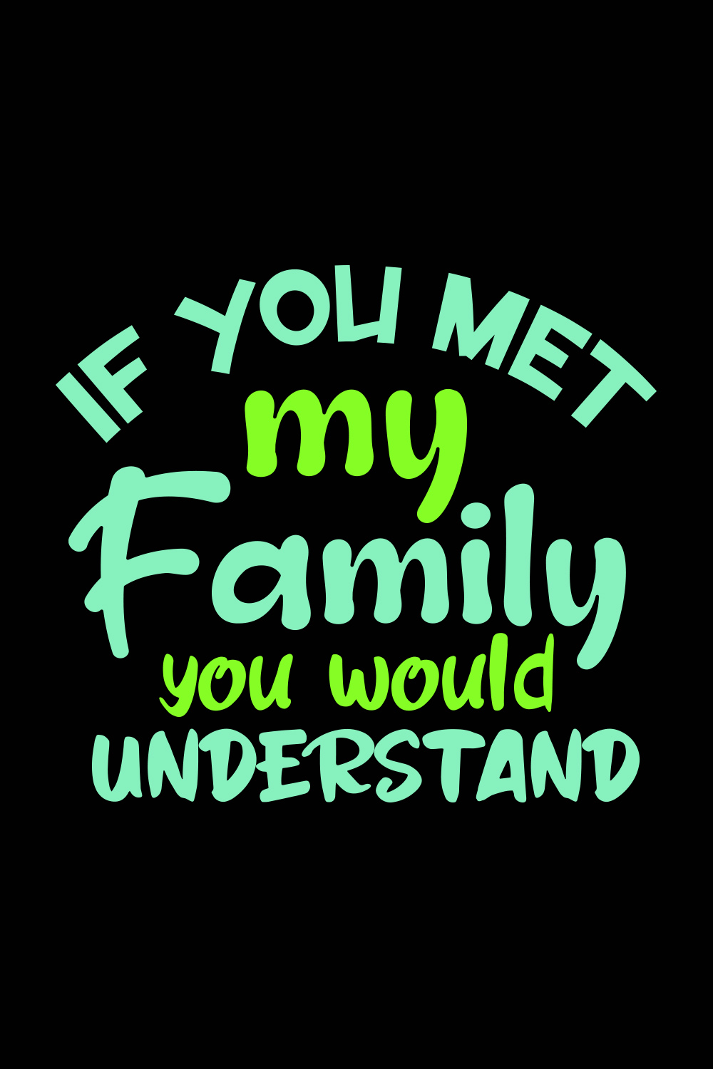 If You Met My Family You Would Understand T-shirt Design pinterest image.