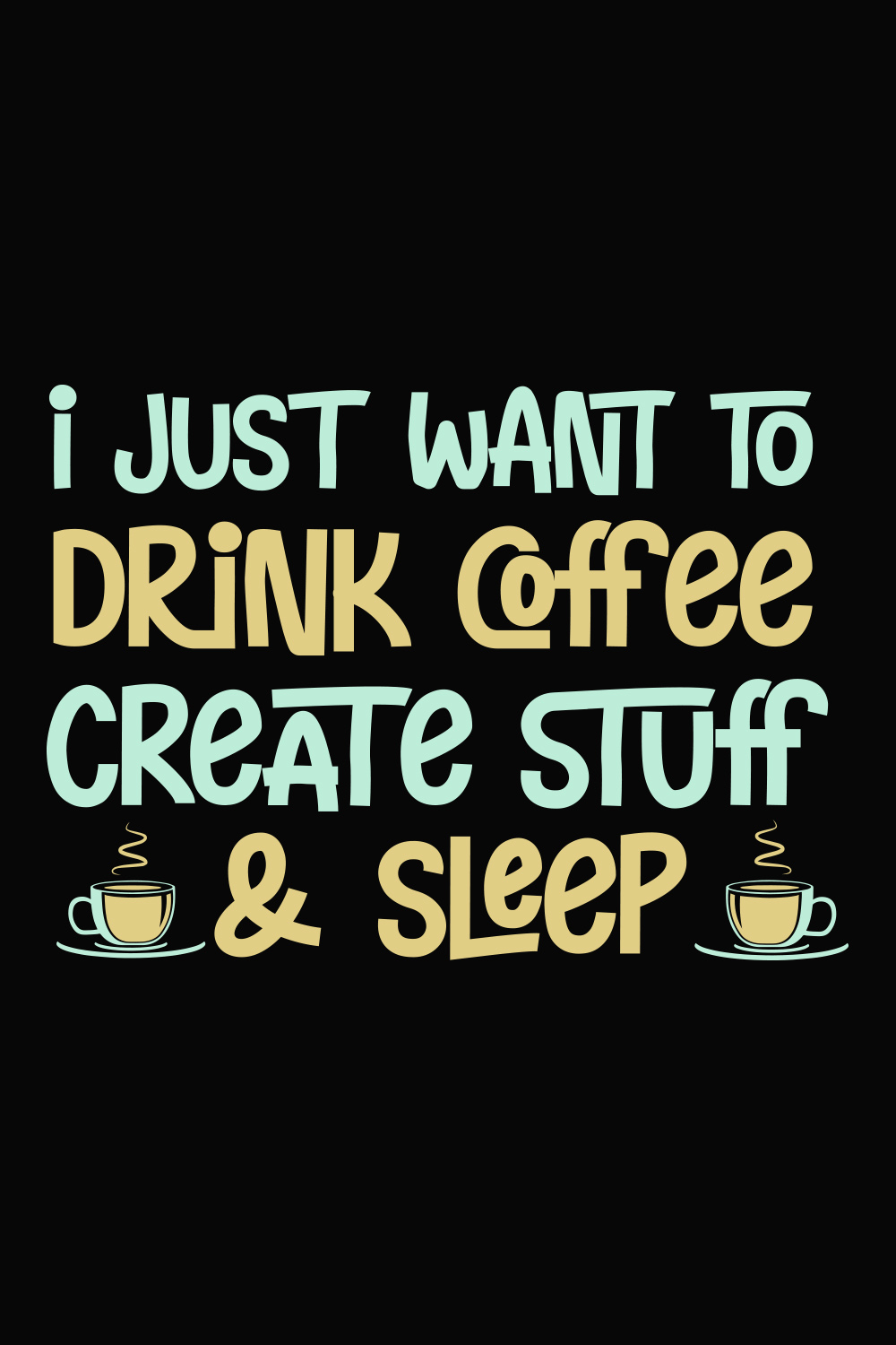 I Just Want To Drink Coffee Create Stuff And Sleep Shirt pinterest image.