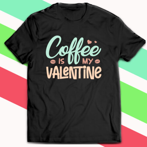 Coffee Is My Valentine Shirt main image.