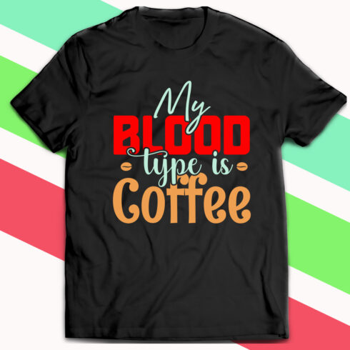 My Blood Type is Coffee T-Shirt Design cover image.