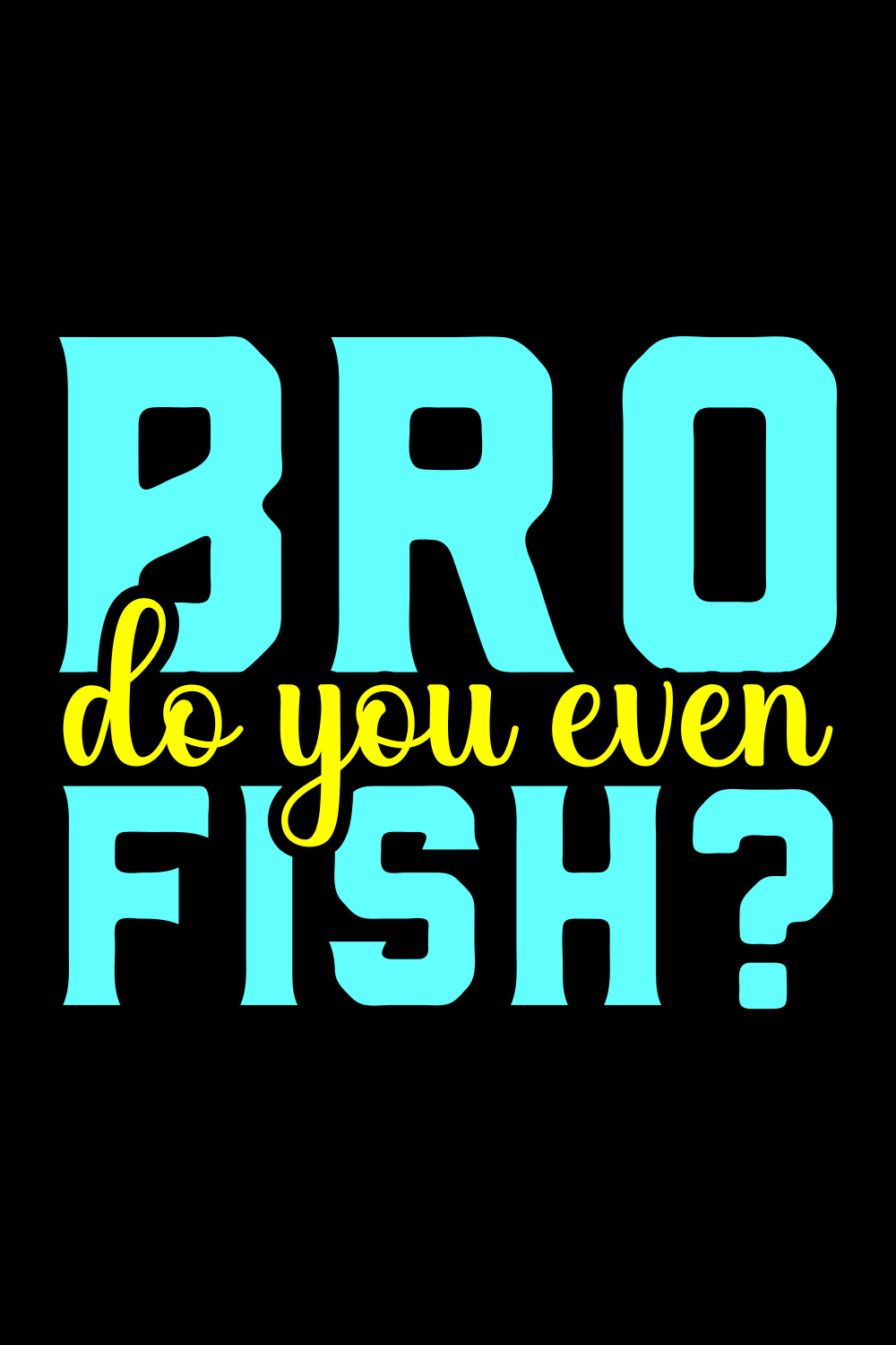 Bro Do You Even Fish T-shirt Design pinterest image.