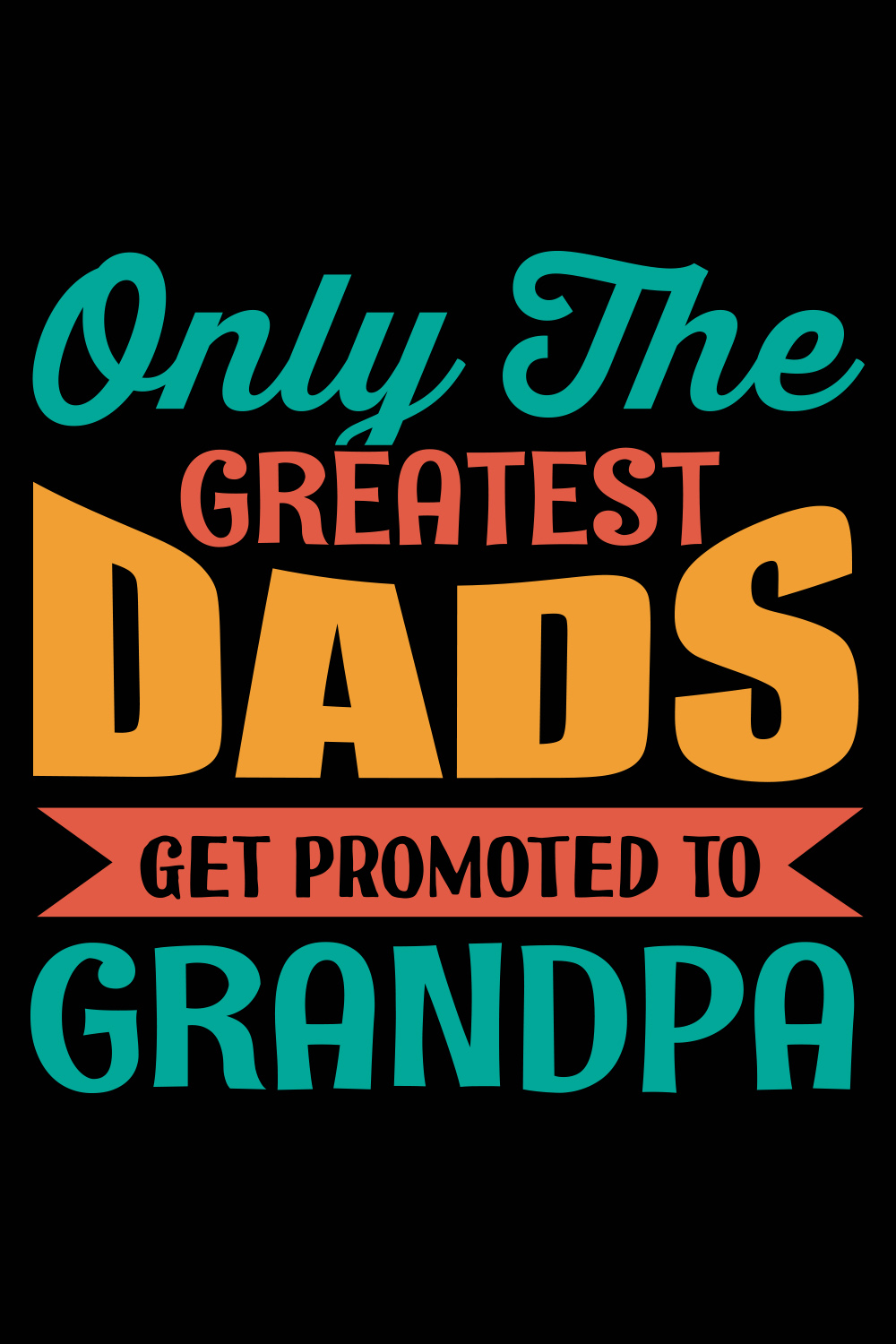 Only the Greatest Dad Get Promoted T-shirt Design pinterest image.