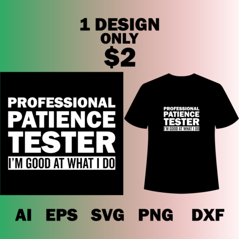 Image of a T-shirt with a charming slogan Professional Patience Tester I am good at what I do