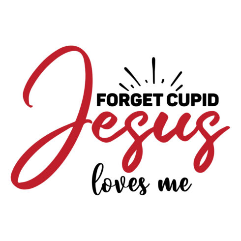 Image with charming inscription Forget Cupid Jesus Loves Me