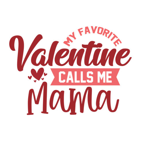 Image with elegant printable lettering My Favorite Valentine Calls Me Mama