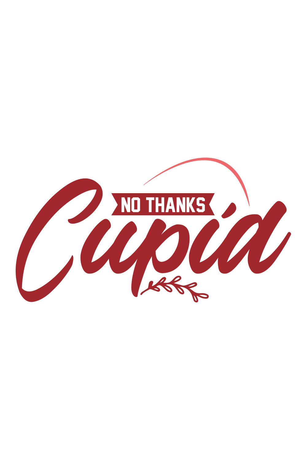 Image with great printable lettering No Thanks Cupid