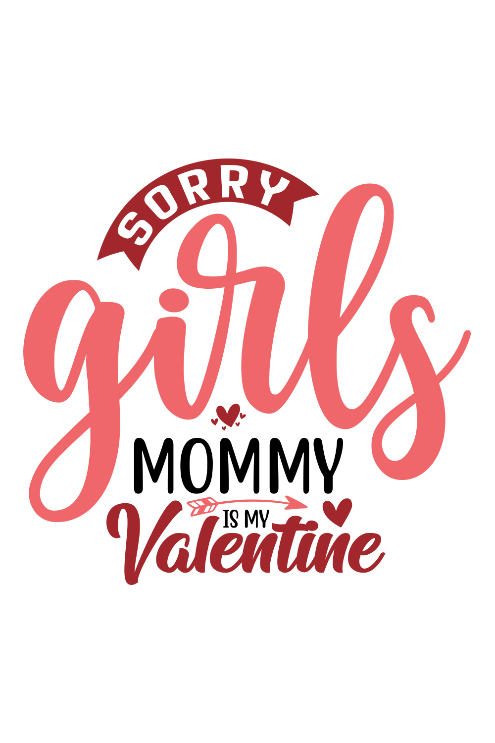 Image with adorable printable lettering Sorry Girls Mommy Is My Valentine