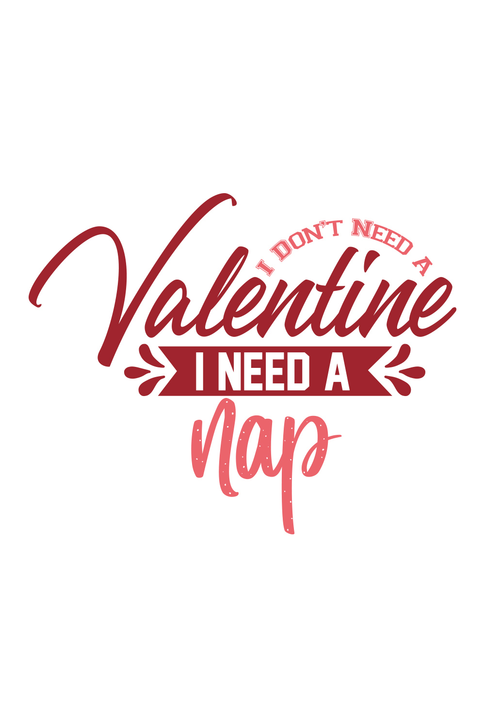 Image with beautiful printable lettering i don't need a valentine i need a nap