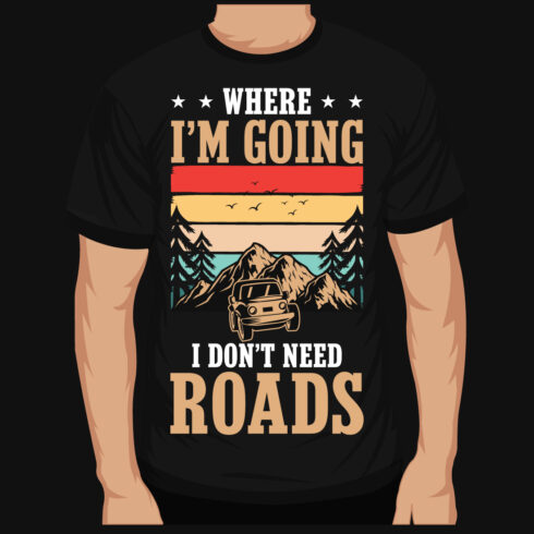 Where Im Going I Dont Need Roads T-Shirt Design main cover