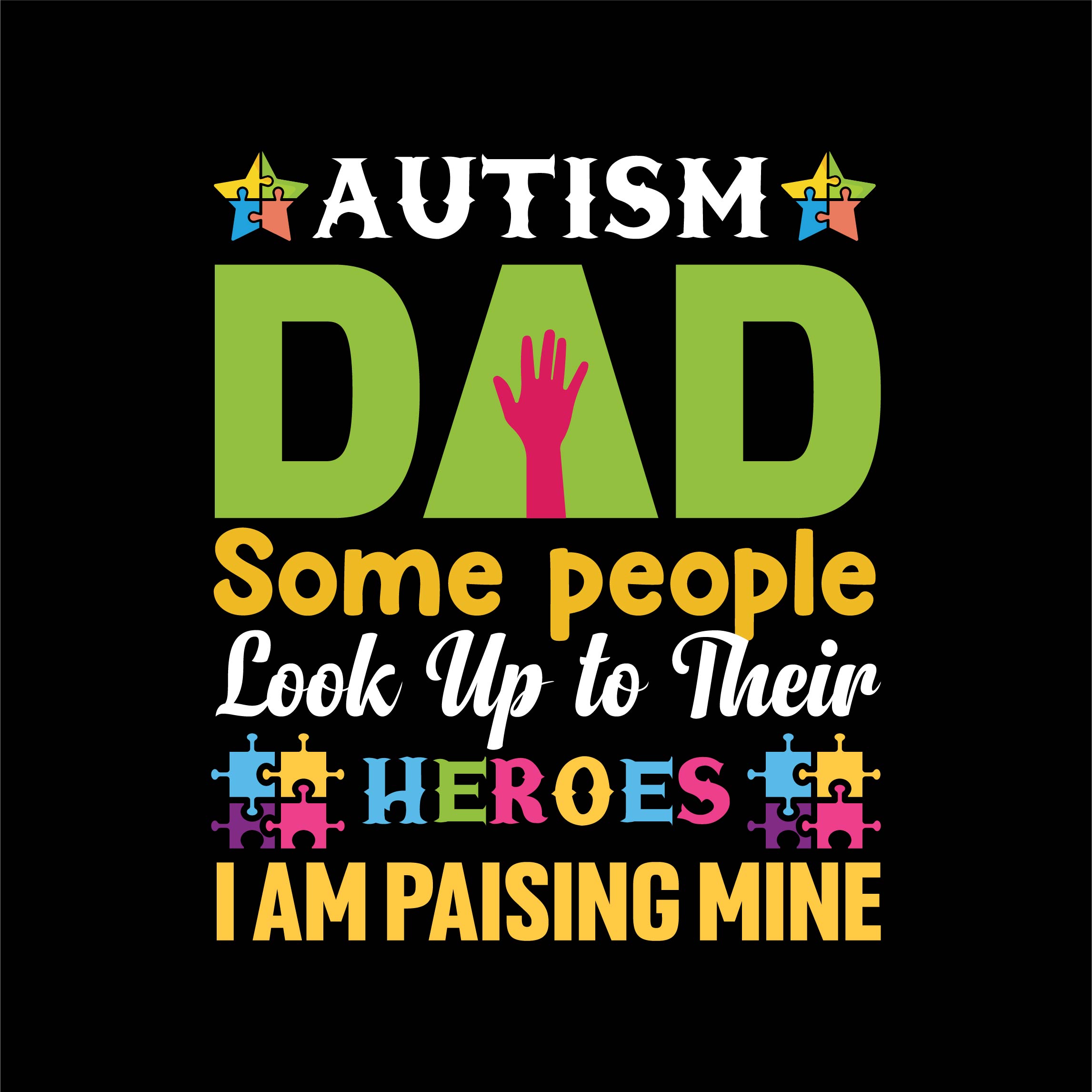 Autism dad Some people look up their heroes, I am paising mine Autism t-shirt design template cover image.