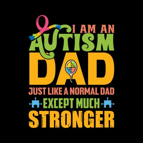 I am autism dad, Just like a normal dad except much stronger Autism t-shirt design template cover image.