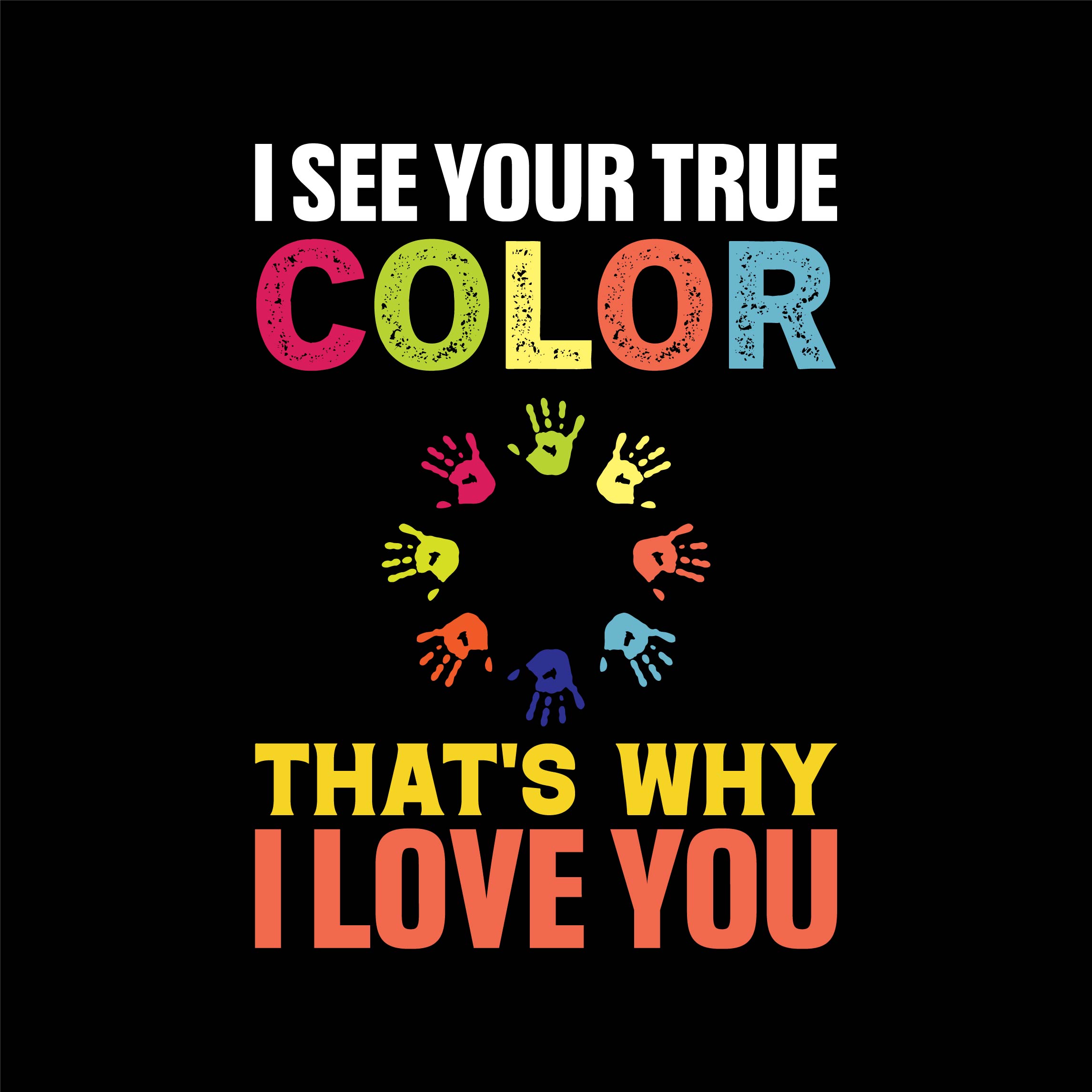I see your true color thats why I love you Autism t-shirt design template cover image.