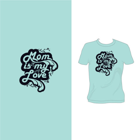 MOM IS MY LOVE, Mothers Day, Vector Art T- Shirt Design cover image.