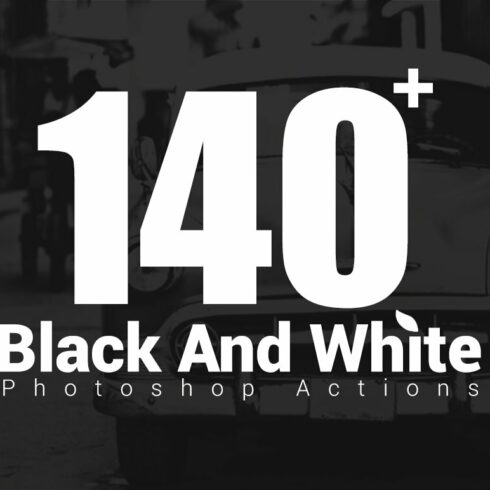 140+ Black & White Photoshop Actioncover image.
