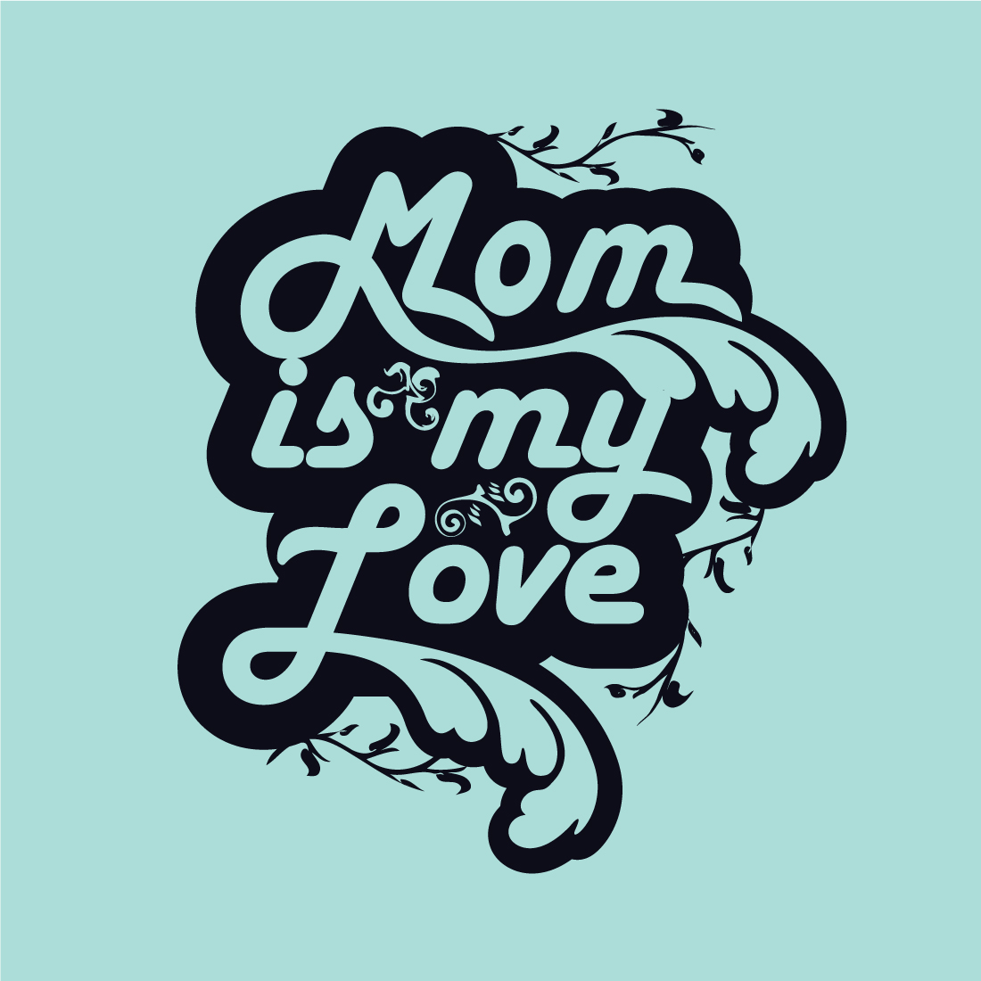 MOM IS MY LOVE, Mothers Day, Vector Art T- Shirt Design preview image.