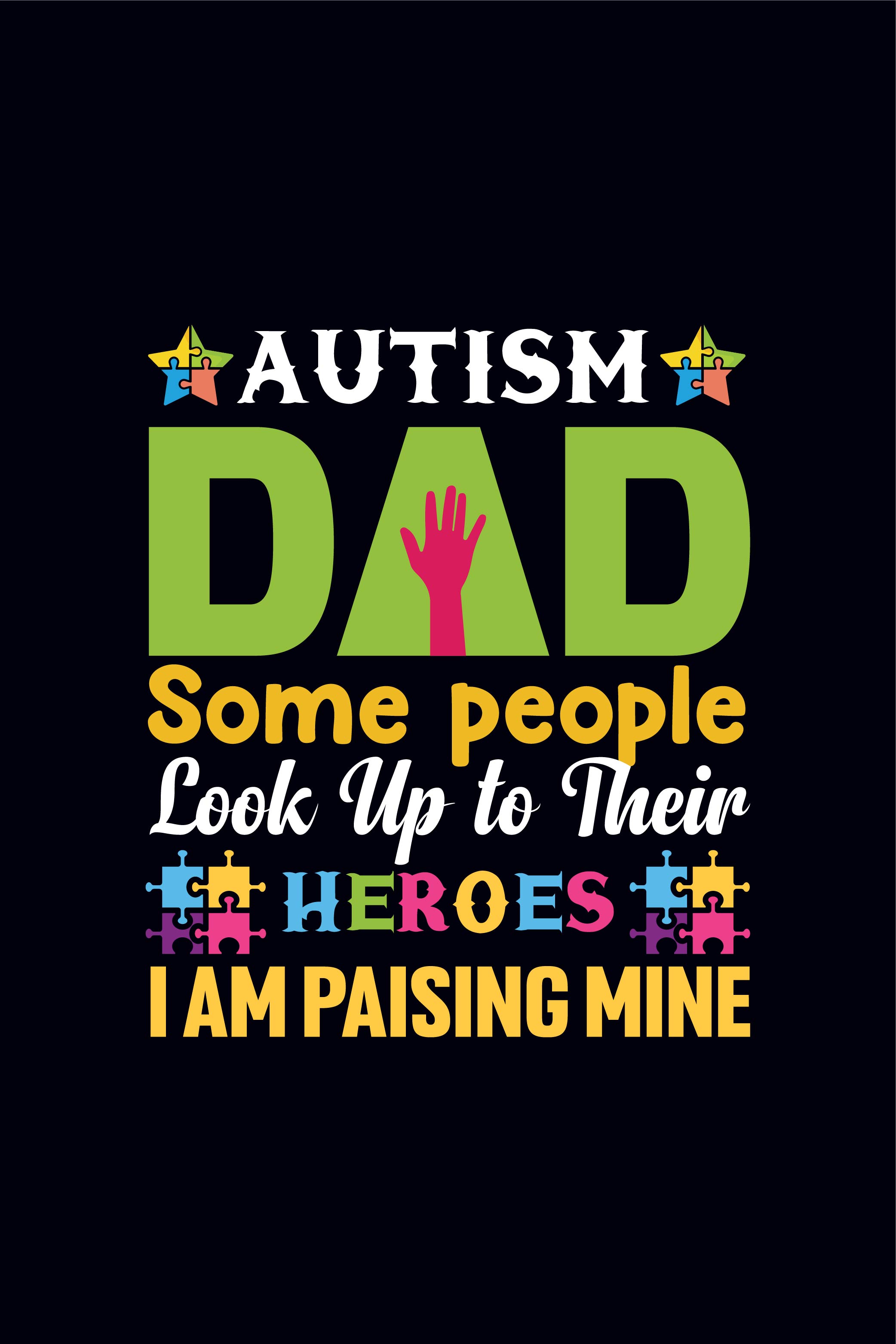 Autism dad Some people look up their heroes, I am paising mine Autism t-shirt design template pinterest preview image.