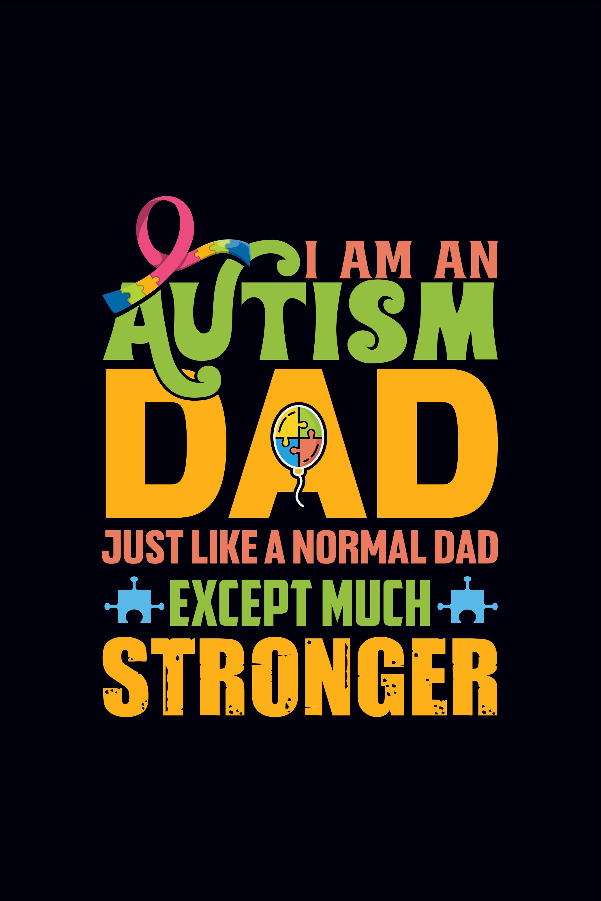 I am autism dad, Just like a normal dad except much stronger Autism t-shirt design template pinterest preview image.