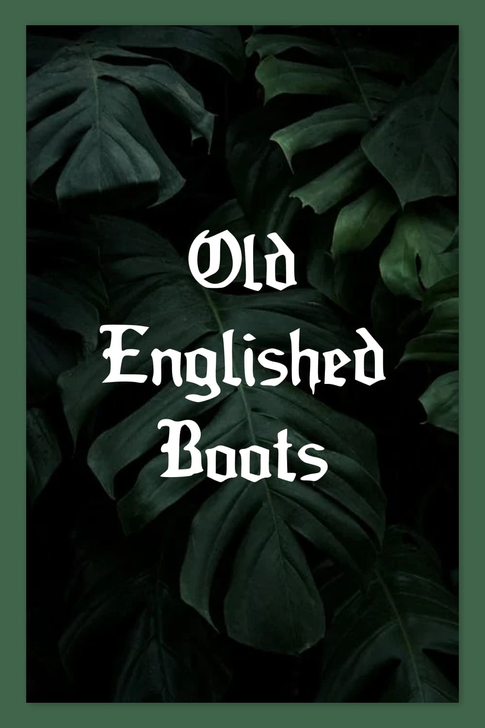 An example of a Old Englished Boots fonts on a background of large green leaves.