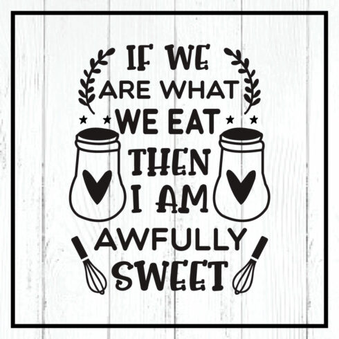 if we are what we eat then i am awfully sweet svg cover image.