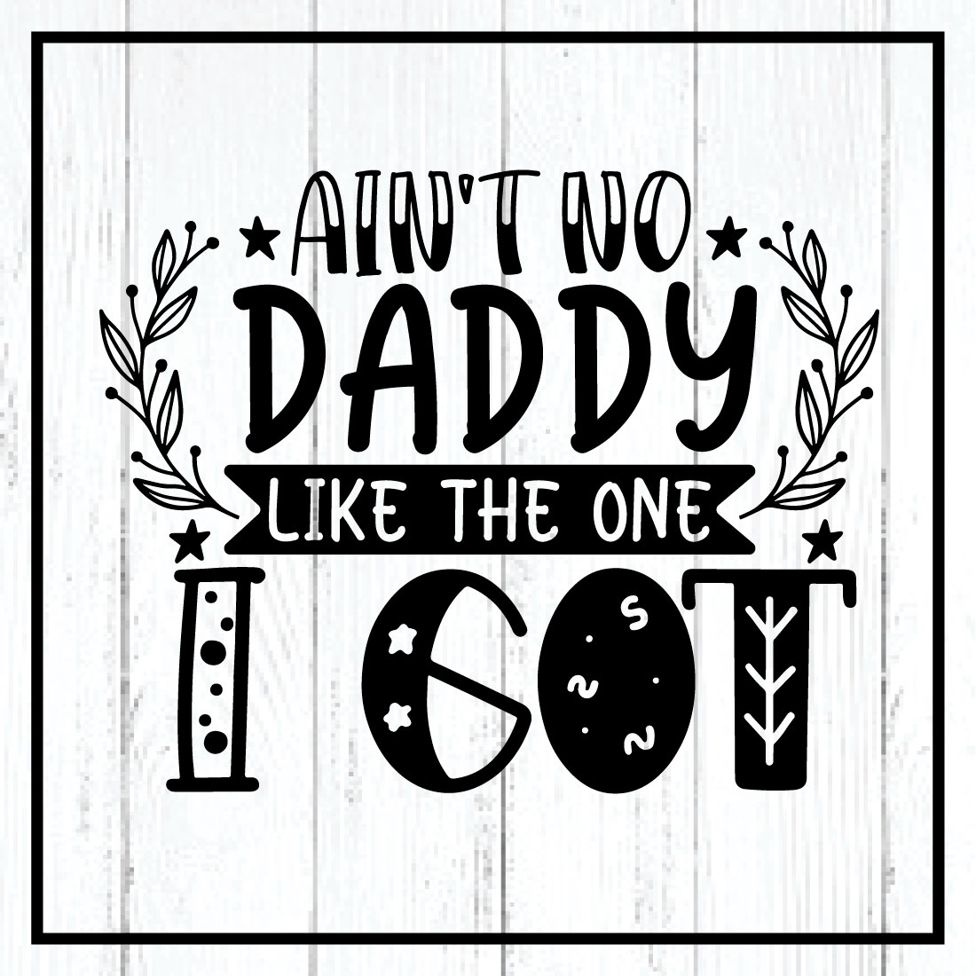 ain\'t no daddy like the one i got svg cover image.