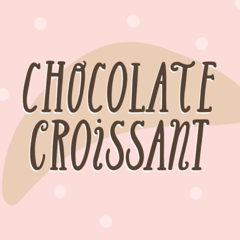 Chocolate Croissant Quirky Font cover image.