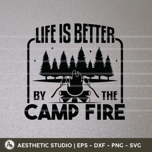 Life Is Better By The Camp Fire, Happy Campers Svg, Camper, Adventure, Camp Life, Camping Svg, Typography, Camping Quotes, Camping Cut File, Funny Camping, Camping T-shirt Design, Svg, Eps, Dxf, Png, Cut file cover image.