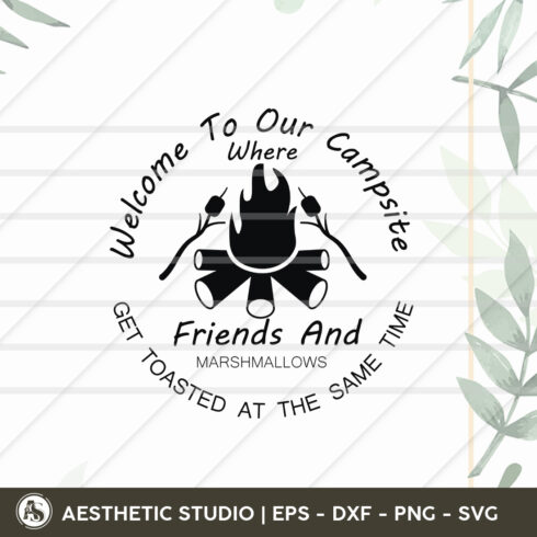 Welcome To Our Campsite Where Friends And Marshmallows Get Toasted At The Same Time, Adventure, Camp Life, Camping Svg, Typography, Camping Quotes, Camping Cut File, Funny Camping, Camping T-shirt Design, Svg, Eps, Dxf, Png, Cut file cover image.