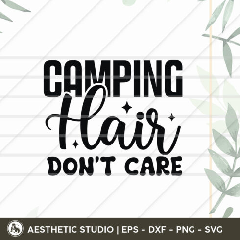 Camping Hair Don\'t Care, Camper, Adventure, Camp Life, Camping Svg, Typography, Camping Quotes, Camping Cut File, Funny Camping, Camping T-shirt Desig, Svg, Eps, Dxf, Png, Cut file cover image.
