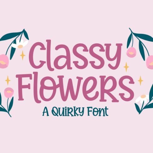 Classy Flowers - a Quirky Font cover image.