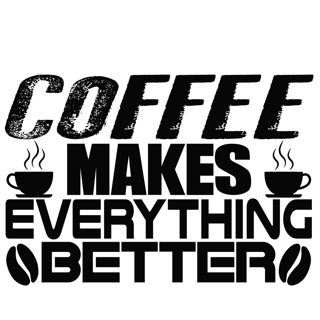 coffee makes everything better preview image.
