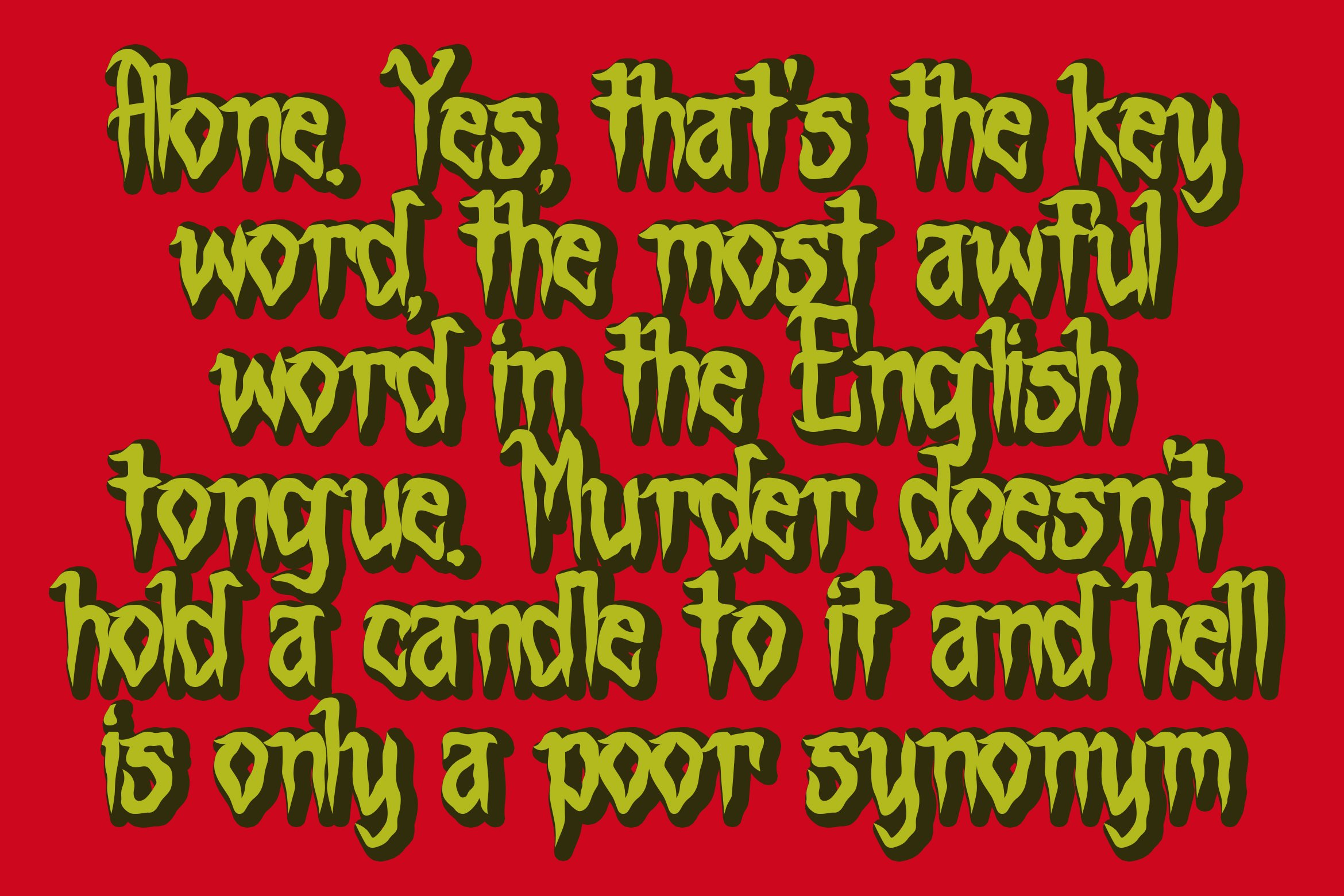 Alone. Yes, that's the key word, The most awful word in the