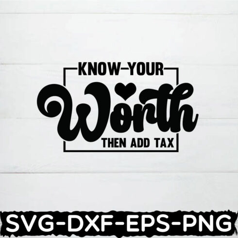 Know Your Worth The Add Tax Shirt ,Empowered Woman Svg, Inspirational Quote SVG, Hustle Svg, Mother Hustler Svg, cover image.