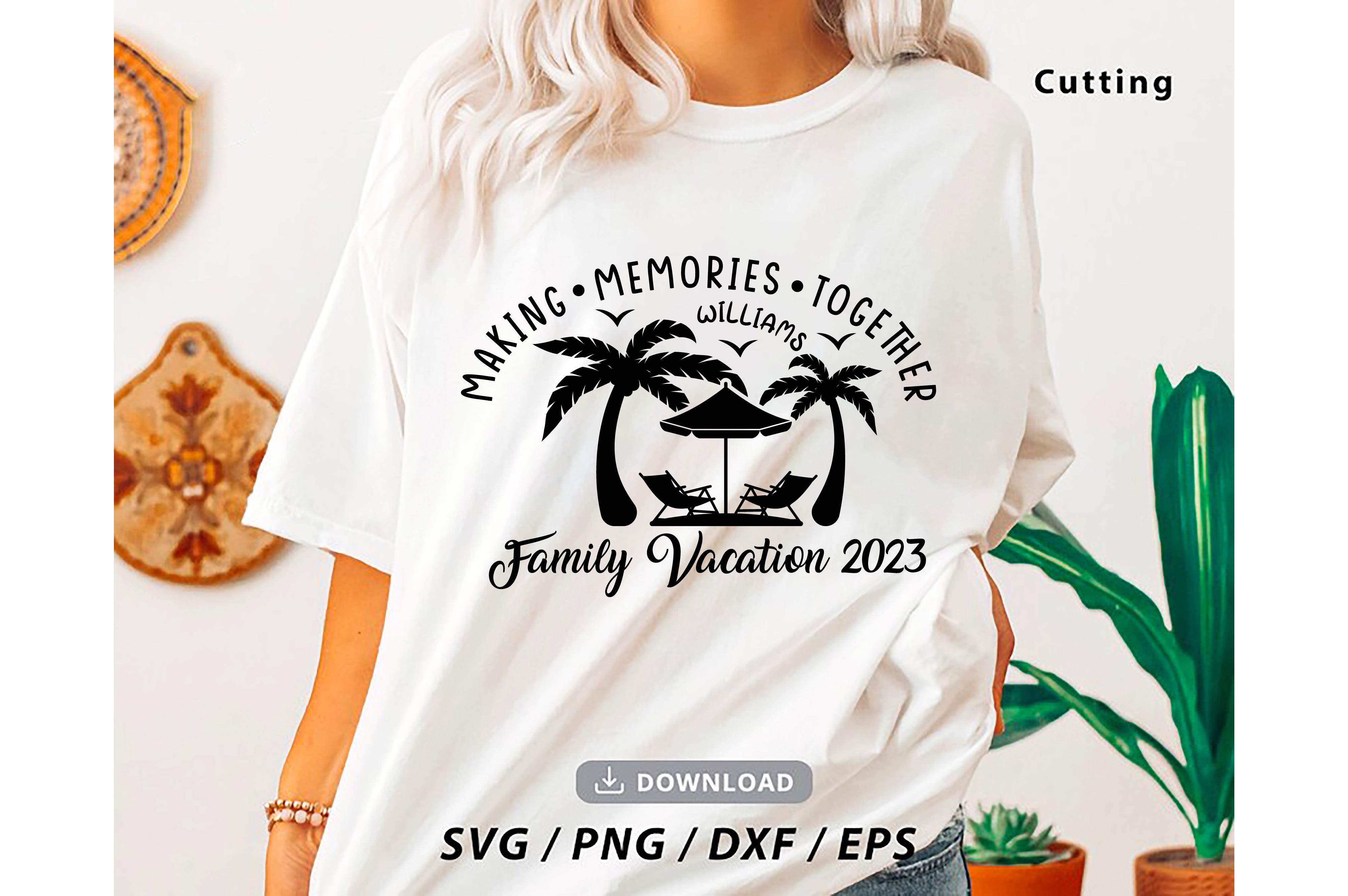family vacation 2023 svg making memories together custom family vacation cut files summer 2023 vacations 15 315