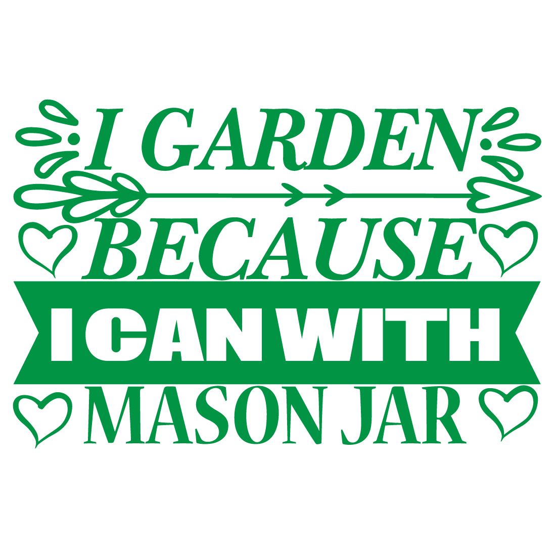 I-Garden-Because-I-Can-with-Mason-Jar preview image.