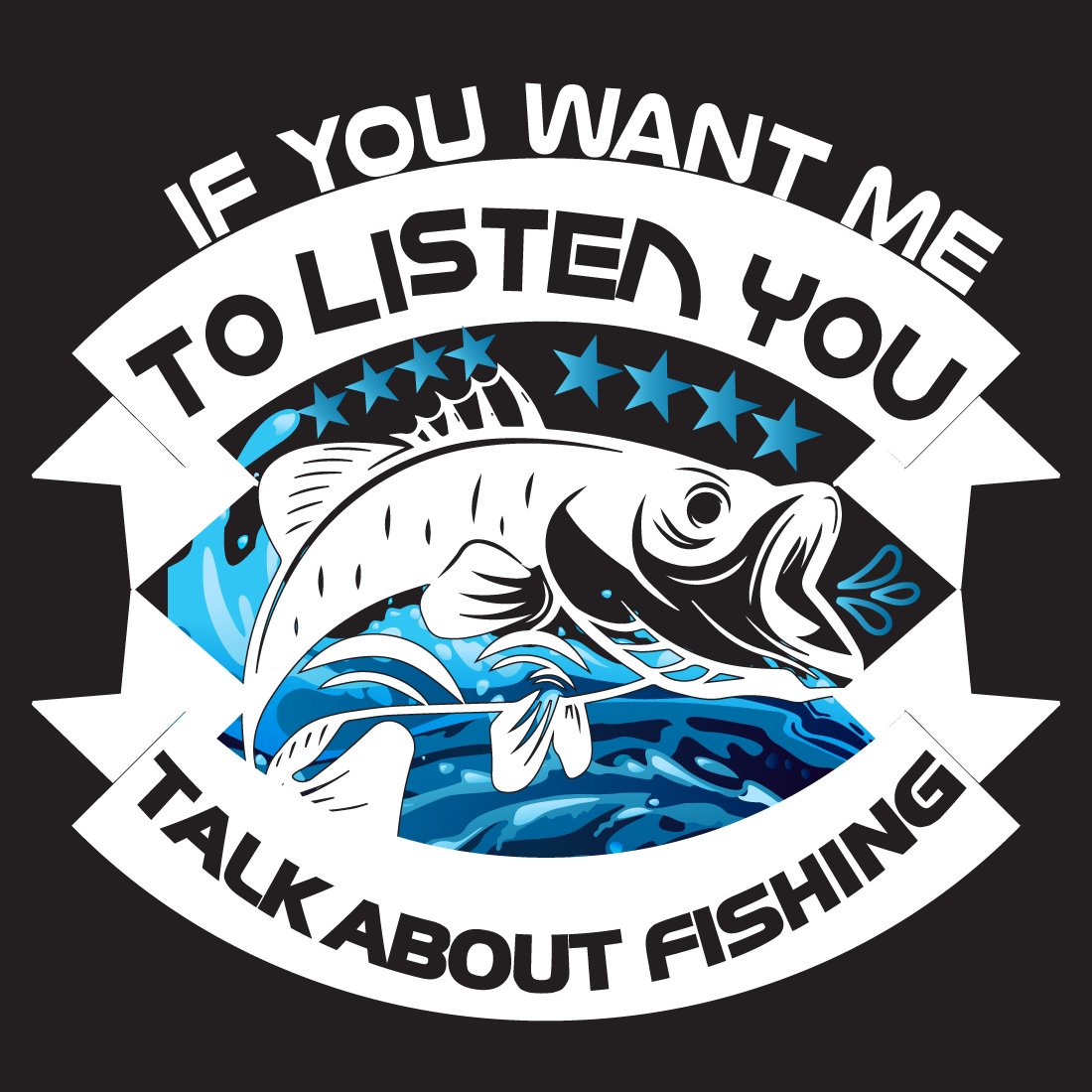 If you want me to listen you talk about fishing preview image.