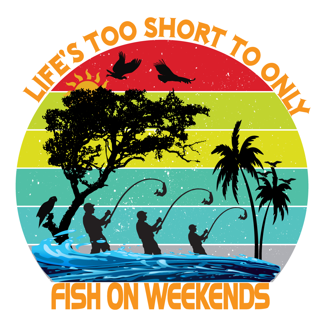 Life\'s too short to only fish on weekends preview image.