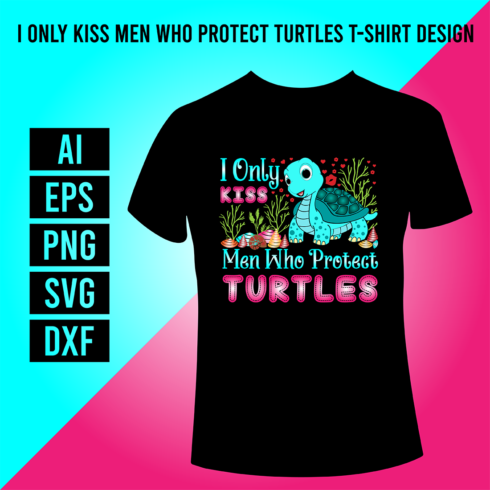 I Only Kiss Men Who Protect Turtles T-Shirt Design cover image.