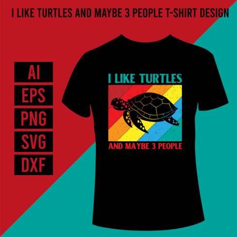 I Like Turtles And Maybe 3 People T-Shirt Design cover image.