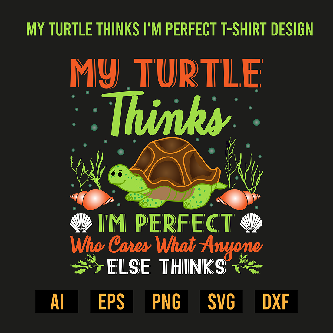 My Turtle Thinks I\'m Perfect T-Shirt Design preview image.