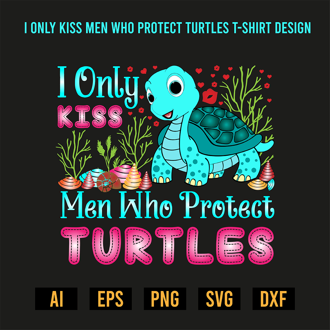 I Only Kiss Men Who Protect Turtles T-Shirt Design preview image.
