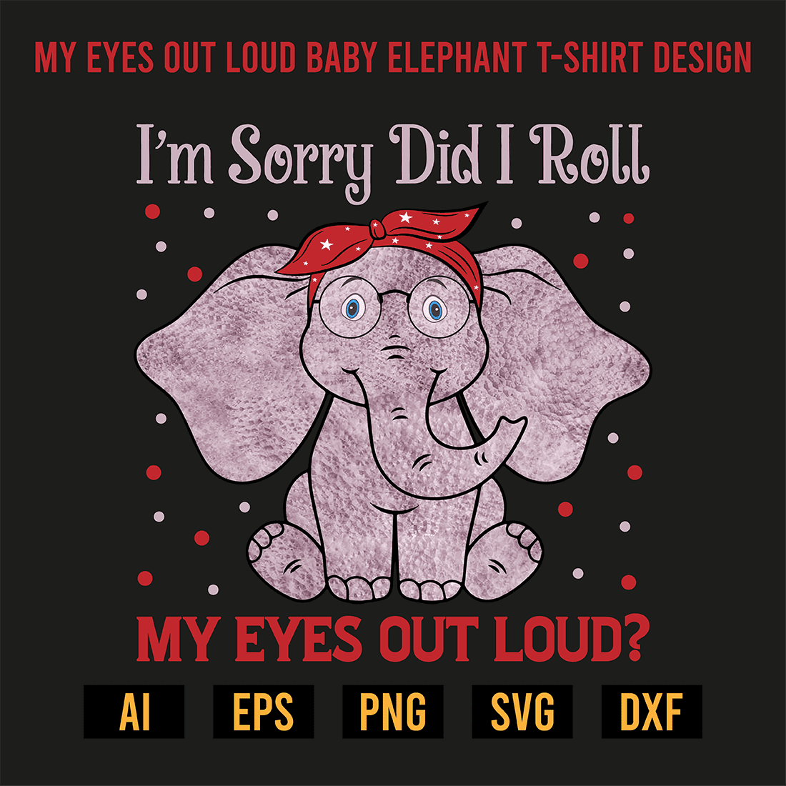 My Eyes Out Loud Baby Elephant T-Shirt Design preview image.