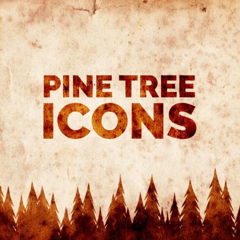 Grungy picture of pine trees with the words pine tree icons.