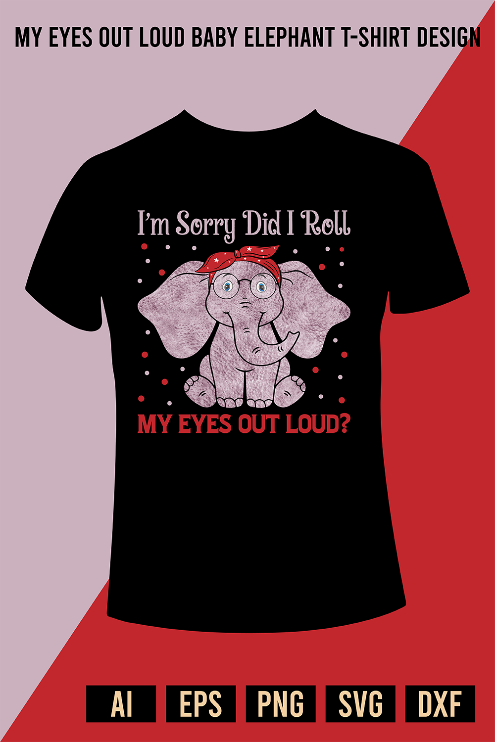 My Eyes Out Loud Baby Elephant T-Shirt Design pinterest preview image.