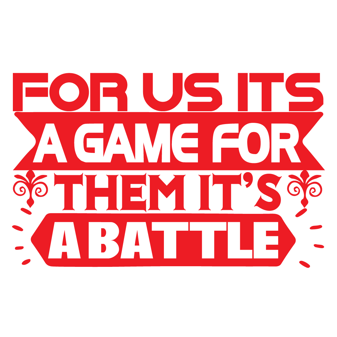 For Us It’s A Game For Them It’s A Battle preview image.