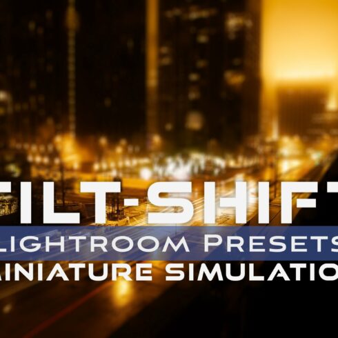 Lightroom & Mobile Preset TILT-SHIFTcover image.