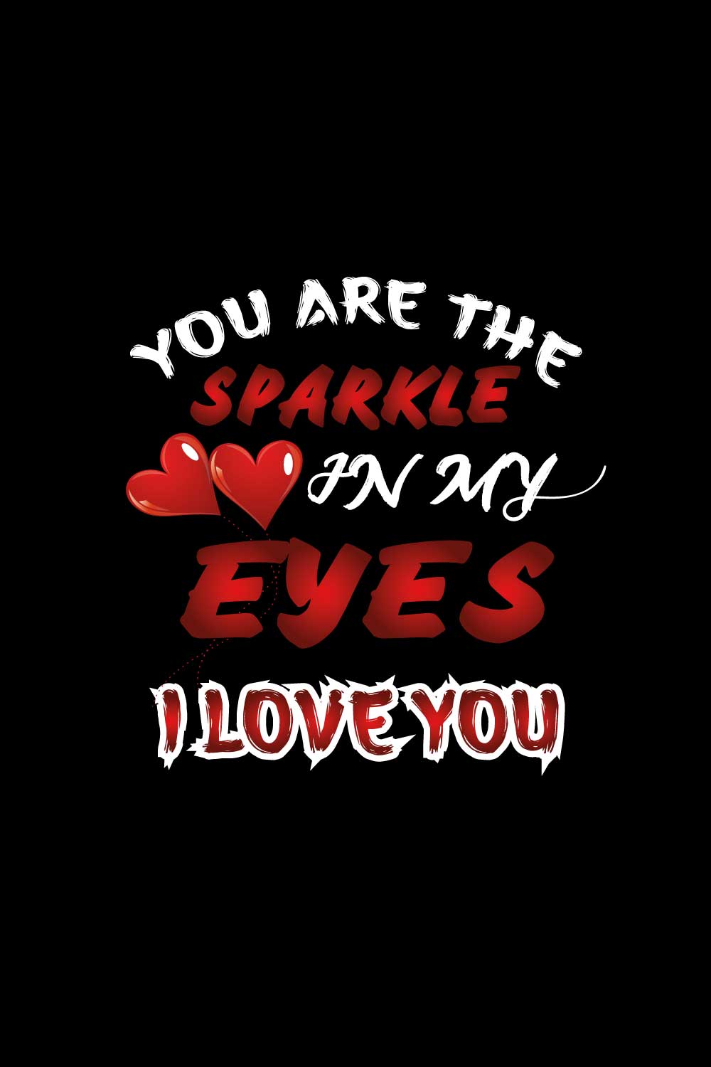 You Are The Sparkle In My Eyes I Love You Valentine\\\'s t-shirt design, best-selling typography ,vector t-shirt design, Valentine day T-shirt design Template pinterest preview image.