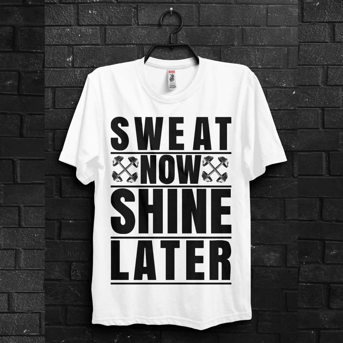 White t - shirt that says sweat at now shine later.
