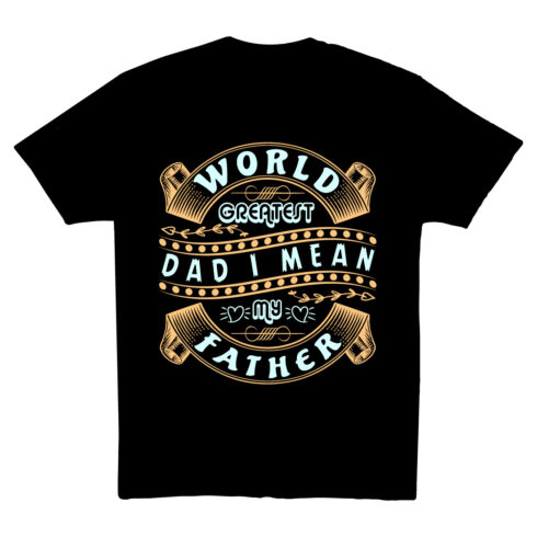 world greatest dad, world greatest dad i mean my father t shirt, graphic t shirt, tee, shirt, custom t shirt, creative t shirt, design, t shirt design, typography t shirt, cover image.