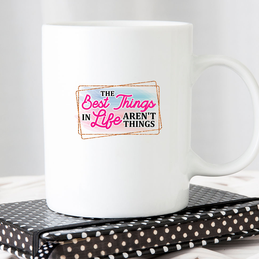 White coffee mug with the words the best things in life aren't things.