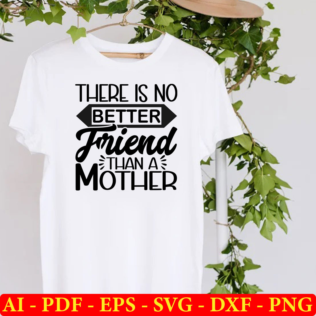 There is no better friend than a mother t - shirt.